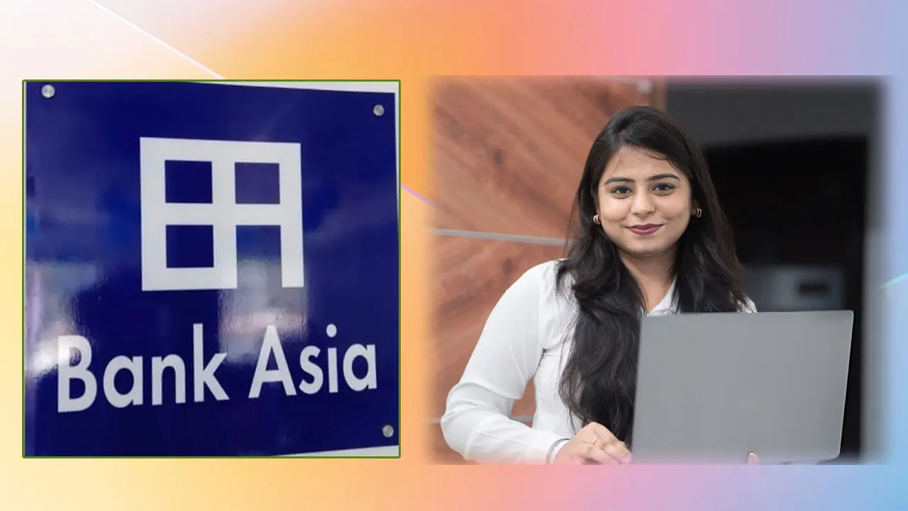 ব্যাংক এশিয়ায় জব সার্কুলার, আবেদন শেষ ১৯ আগস্ট