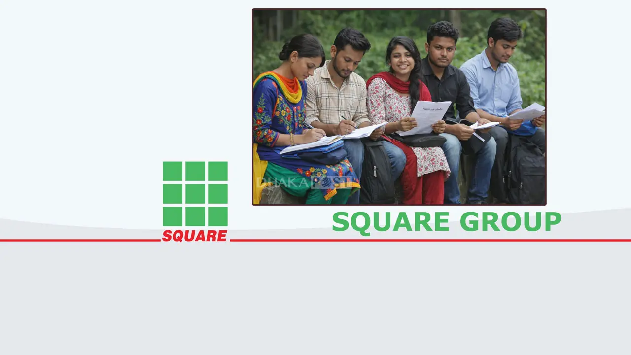 স্কয়ার গ্রুপে চাকরি, আবেদন শেষ ২৬ মার্চ পর্যন্ত